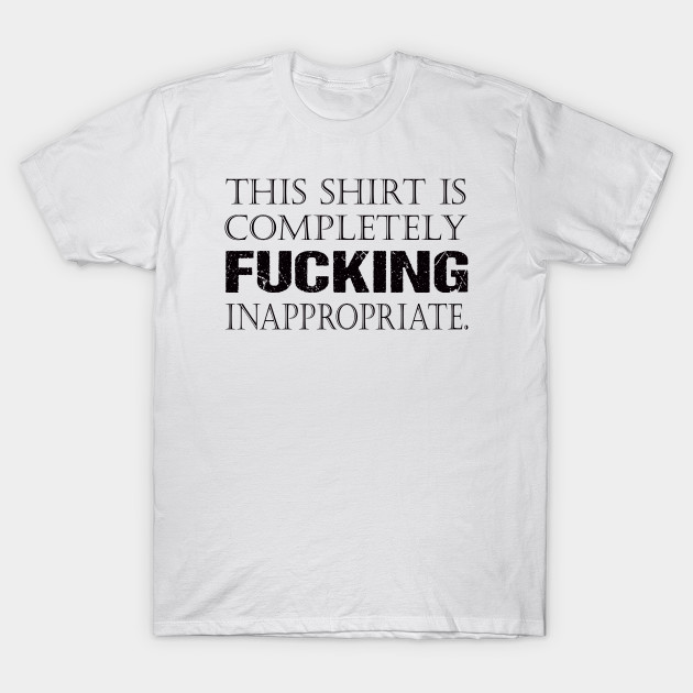 Inappropriate Funny T Shirt Teepublic 9621